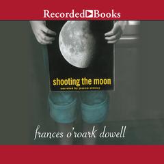 Shooting the Moon Audiobook, by Frances O’Roark Dowell