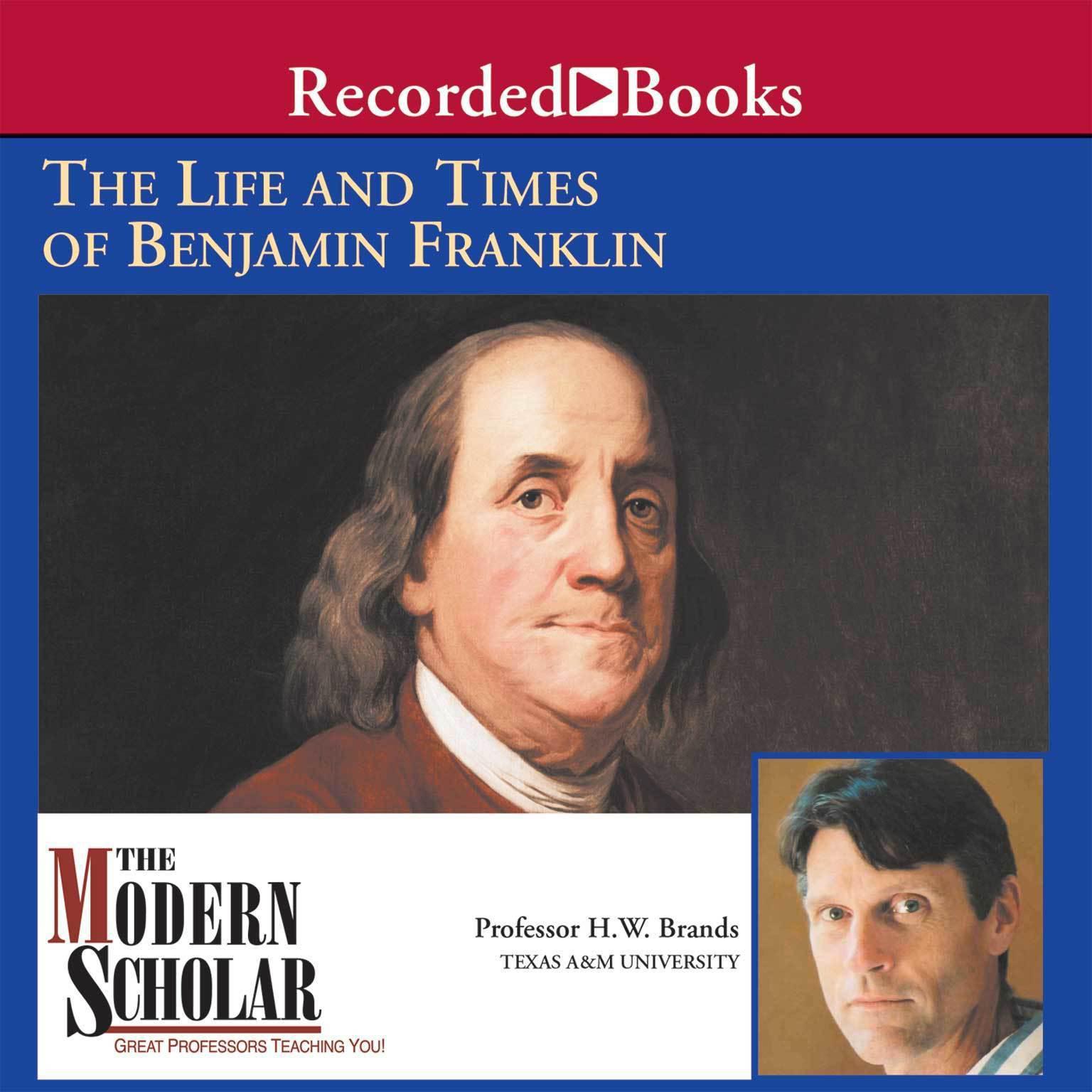 The Life and Times of Benjamin Franklin: The Life and Times of Benjamin Franklin Audiobook, by H. W. Brands