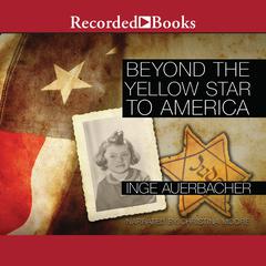 Beyond the Yellow Star to America Audiobook, by Inge Auerbacher