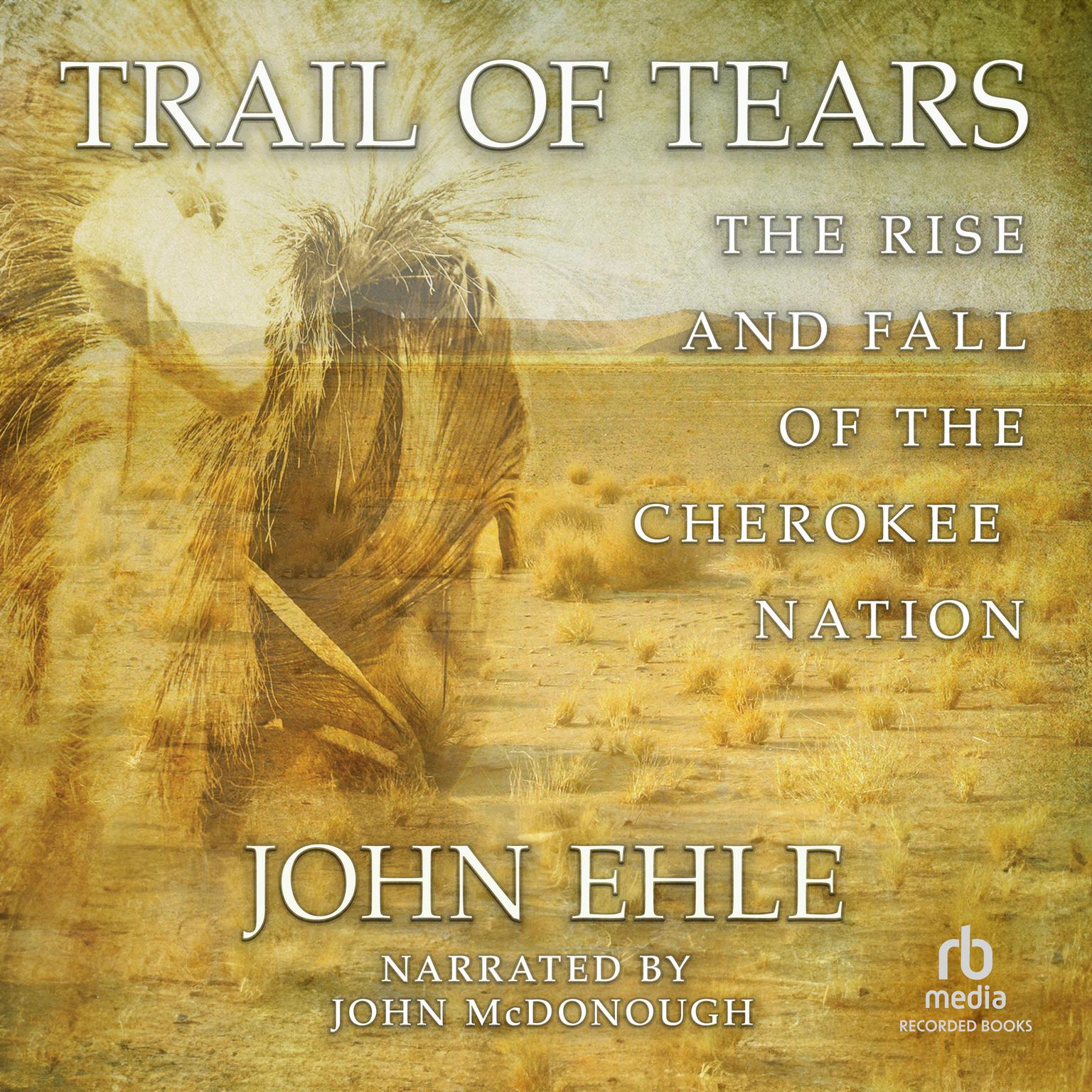 Trail of Tears: The Rise and Fall of the Cherokee Nation Audiobook, by John Ehle