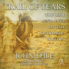 Trail of Tears: The Rise and Fall of the Cherokee Nation Audiobook, by 