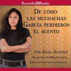 De como las muchachas Garcia perdieron el acento Audiobook, by Julia Alvarez