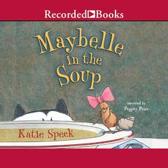 Maybelle in the Soup Audibook, by Katie Speck