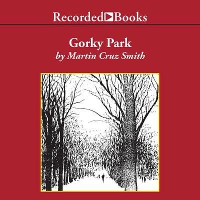 Gorky Park: A Novel Audiobook, by Martin Cruz Smith