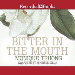 Bitter in the Mouth: A Novel Audiobook, by Monique Truong