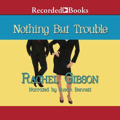Nothing but Trouble Audiobook, by Rachel Gibson
