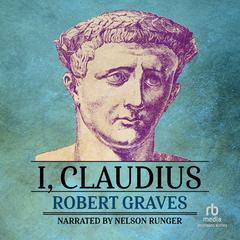 I, Claudius: From the Autobiography of Tiberius Claudius Born 10 B.C. Murdered and Deified A.D. 54 Audiobook, by Robert Graves