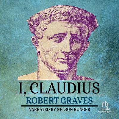 I, Claudius: From the Autobiography of Tiberius Claudius, Born 10 BC, Murdered and Deified AD 54 Audiobook, by 