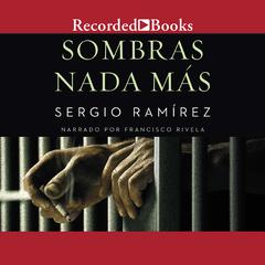 Sombras Nada Mas (The Shadow Behind Somoza) Audiobook, by Sergio Ramírez
