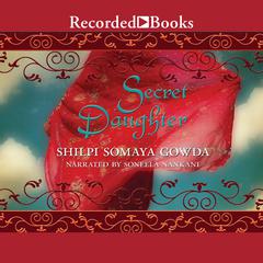 Secret Daughter: A Novel Audiobook, by Shilpi Somaya Gowda