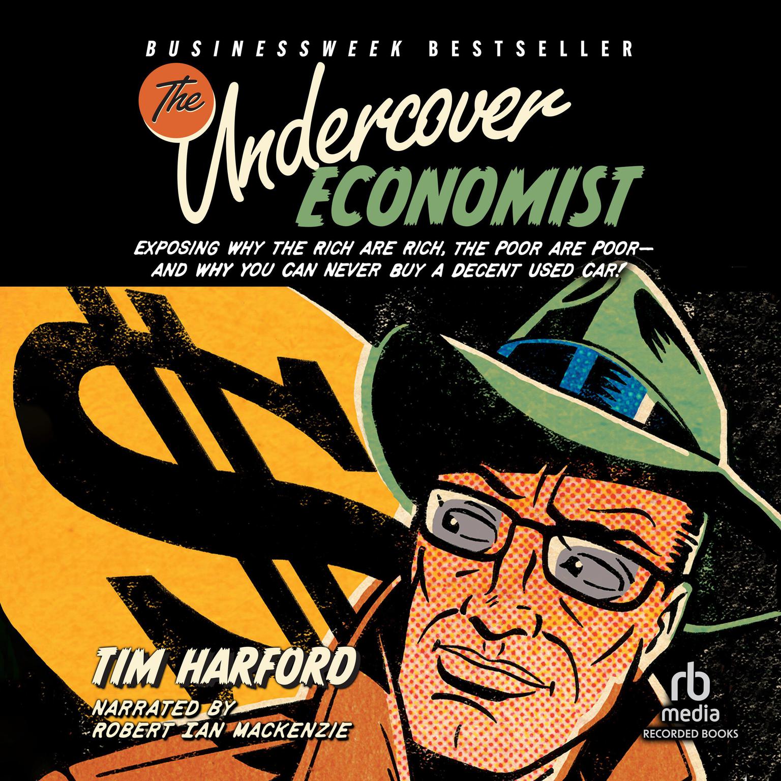The Undercover Economist: Exposing Why the Rich Are Rich, the Poor Are Poor--and Why You Can Never Buy a Decent Used Car! Audiobook, by Tim Harford