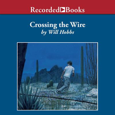 Crossing the Wire Audiobook, by Will Hobbs