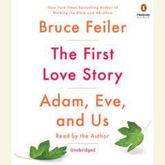 The First Love Story: Adam, Eve, and Us Audiobook, by Bruce Feiler