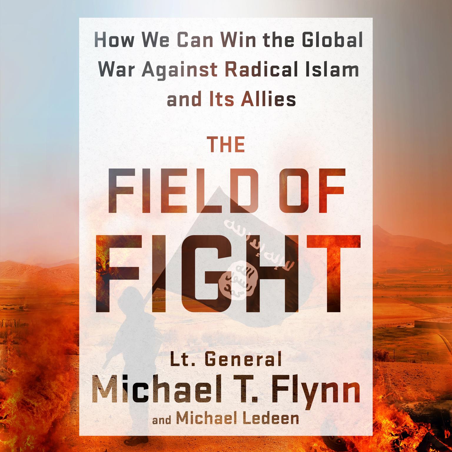 The Field of Fight: How We Can Win the Global War Against Radical Islam and Its Allies Audiobook, by Michael T. Flynn