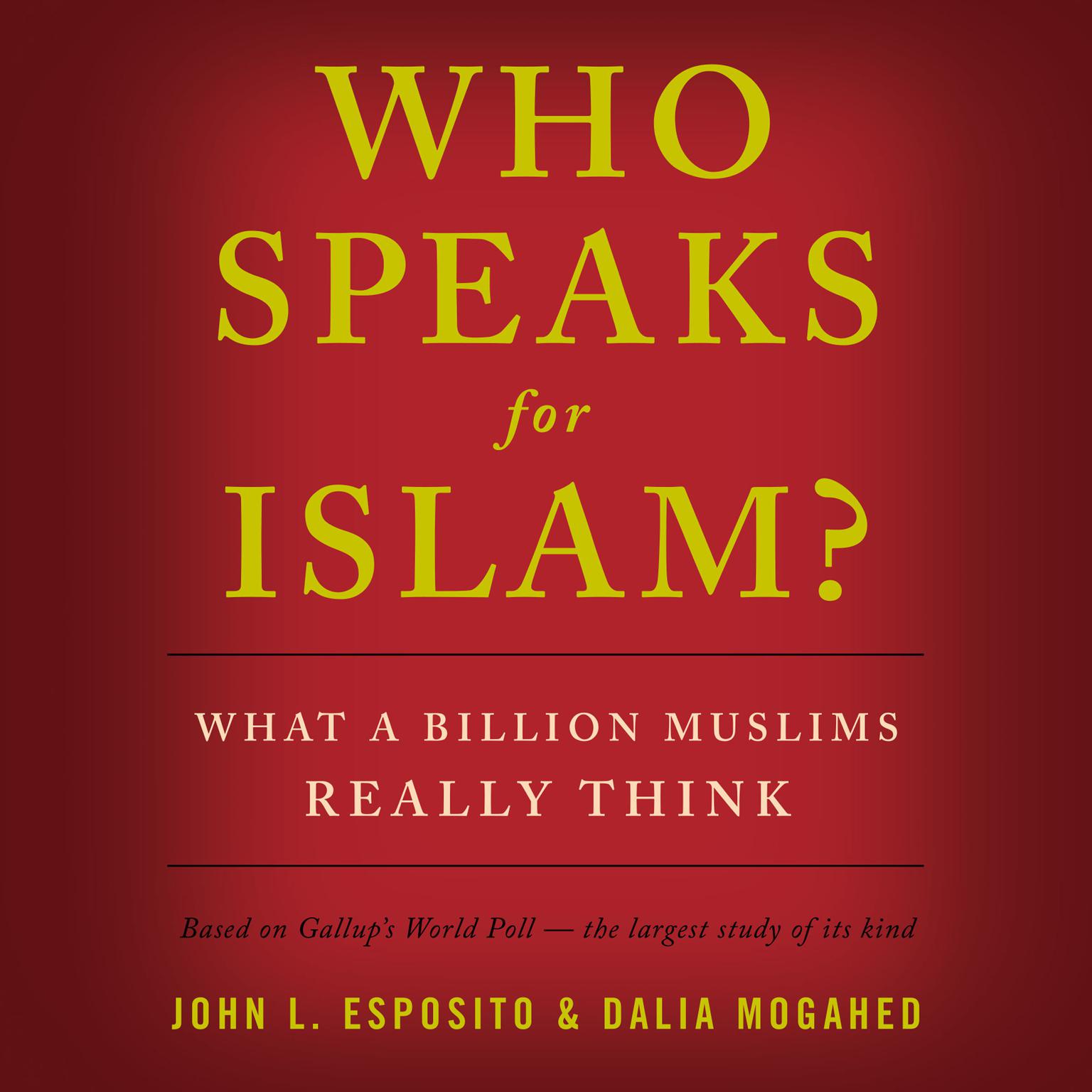 Who Speaks for Islam?: What a Billion Muslims Really Think Audiobook, by Dalia Mogahed