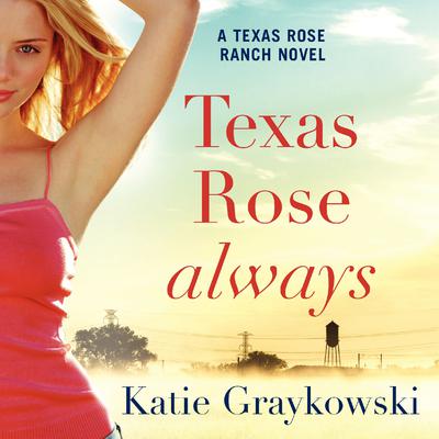 Texas Rose Always Audiobook, by Katie Graykowski