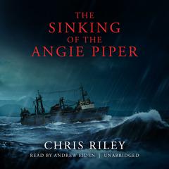 The Sinking of the Angie Piper Audiobook, by Chris Riley