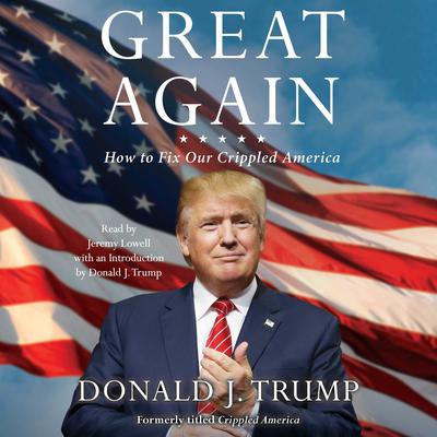 Great Again: How to Fix Our Crippled America Audiobook, by Donald J. Trump