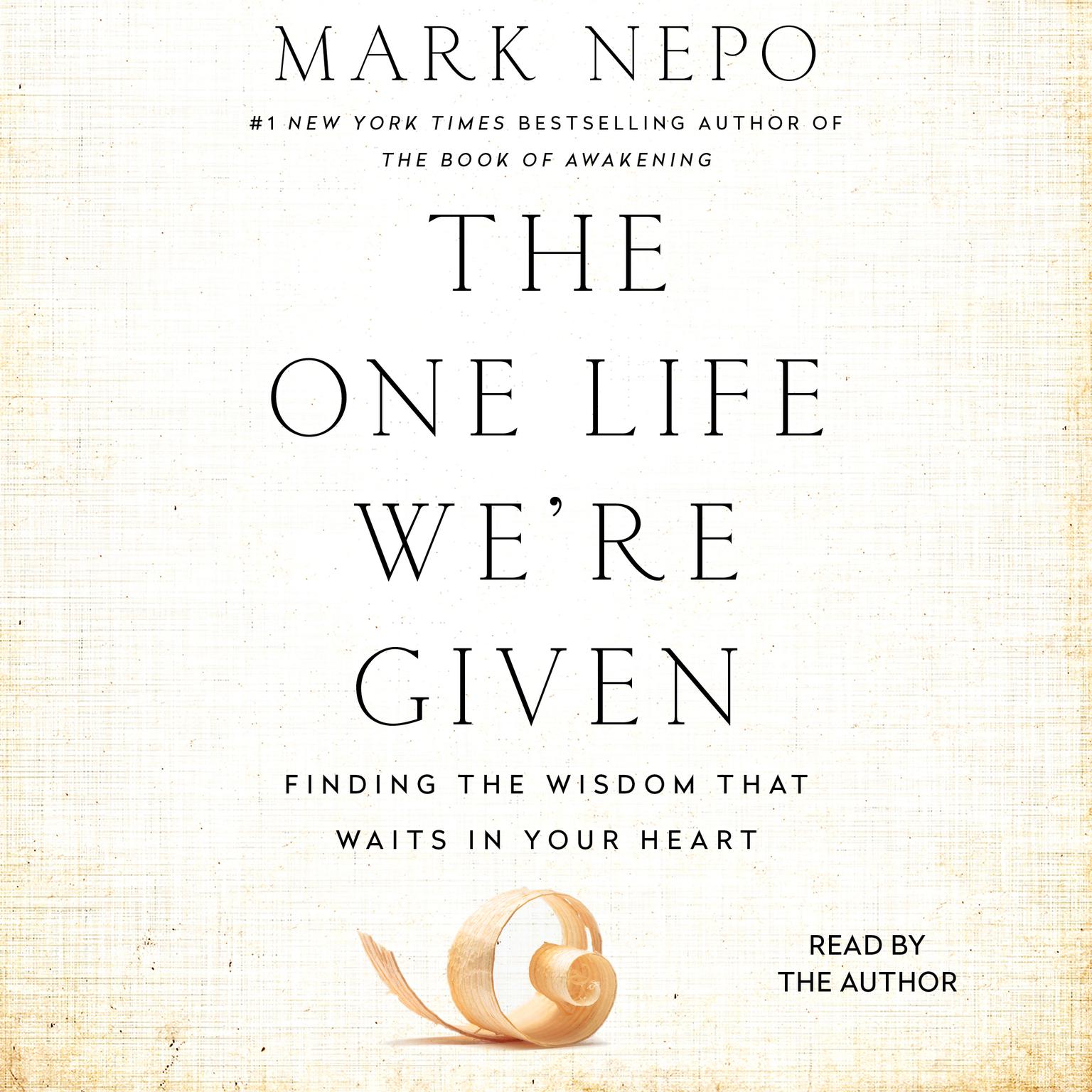 The One Life Were Given: Finding the Wisdom That Waits in Your Heart Audiobook, by Mark Nepo