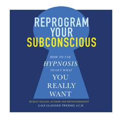 Reprogram Your Subconscious: How to Use Hypnosis to Get What You Really Want Audiobook, by Gale Glassner Twersky 