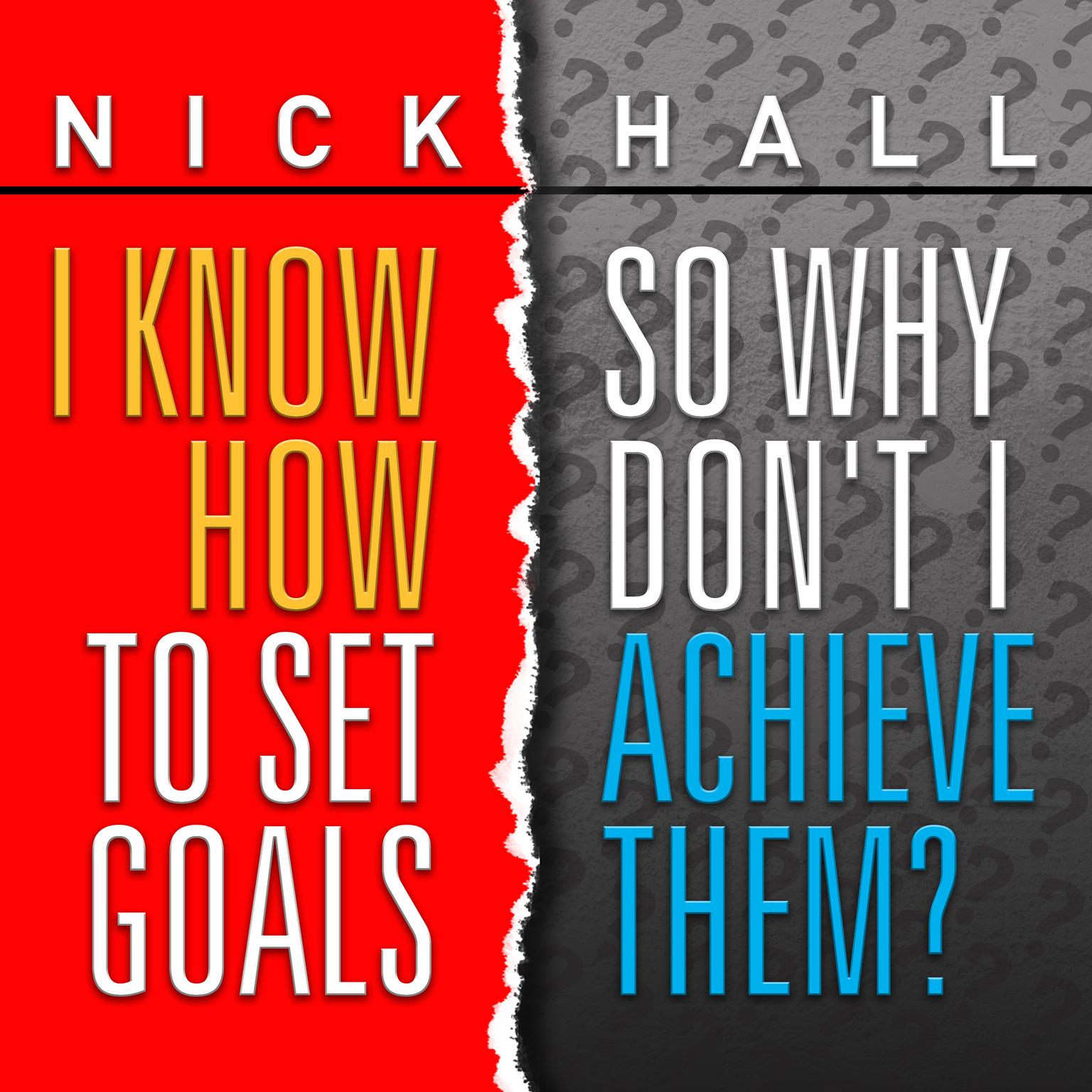 I Know How to Set Goals, So Why Dont I Achieve Them? Audiobook, by Nick Hall