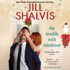 The Trouble with Mistletoe: A Heartbreaker Bay Novel Audiobook, by Jill Shalvis