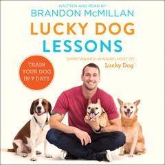 Lucky Dog Lessons: Train Your Dog in 7 Days Audiobook, by Brandon McMillan