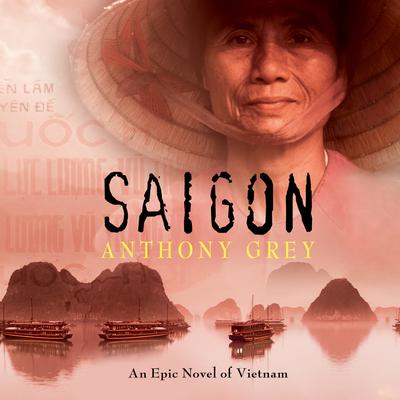 Saigon: An Epic Novel of Vietnam Audiobook, by Anthony Grey