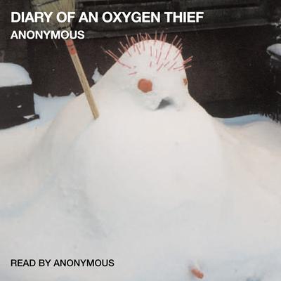 Diary of an Oxygen Thief Audiobook, by Anonymous