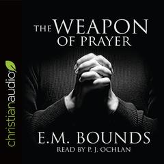 The Weapon of Prayer Audiobook, by E. M. Bounds
