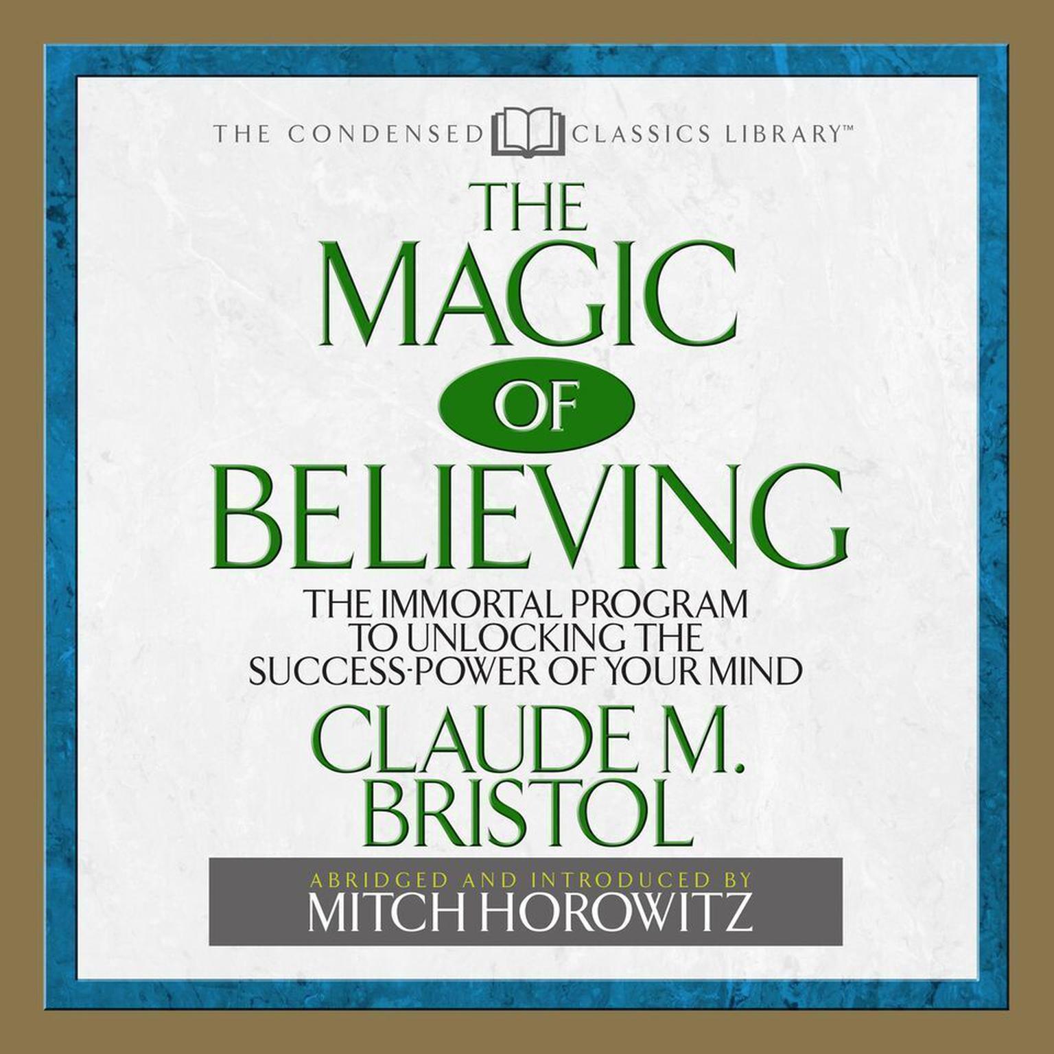 The Magic of Believing (Abridged): The Immortal Program to unlocking the Success Power of Your Mind Audiobook, by Claude Bristol
