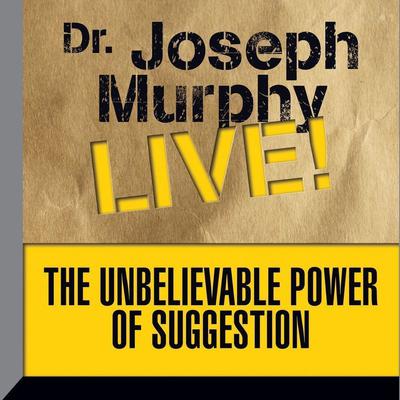 The Unbelievable Power Suggestion: Dr. Joseph Murphy LIVE! Audiobook, by Joseph Murphy