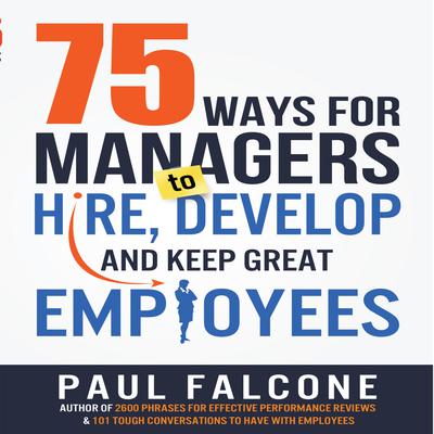 75 Ways for Managers to Hire, Develop, and Keep Great Employees Audiobook, by 
