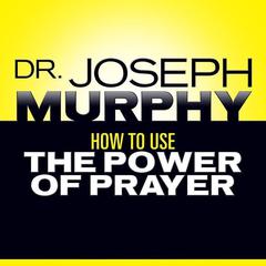 How to Use the Power Prayer Audiobook, by Joseph Murphy