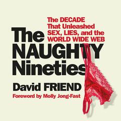 The Naughty Nineties: The Triumph of the American Libido Audiobook, by David Friend
