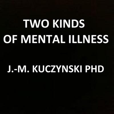 Two Kinds of Mental Illness Audiobook, by John-Michael Kuczynski