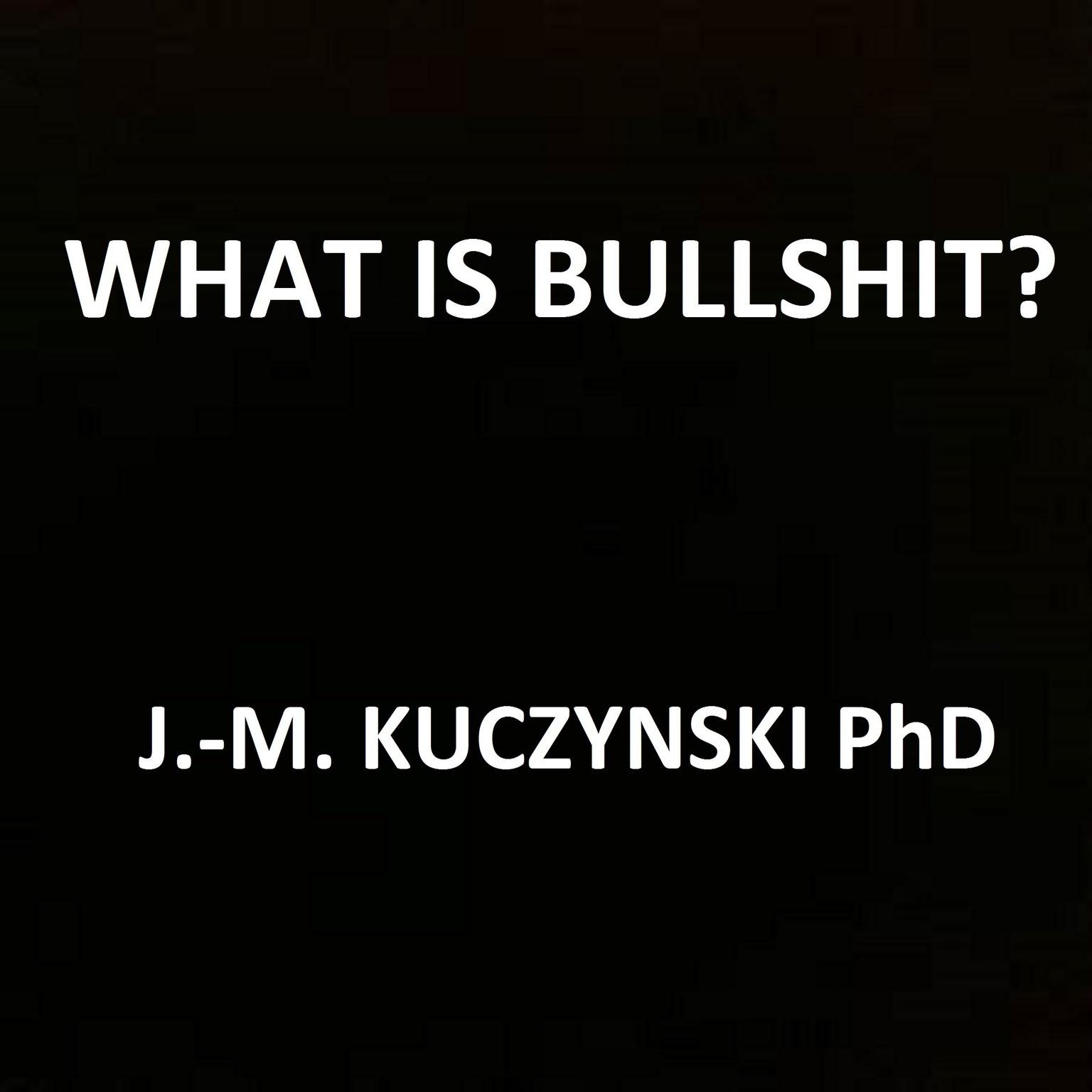 What Is Bullshit? Audiobook, by John-Michael Kuczynski