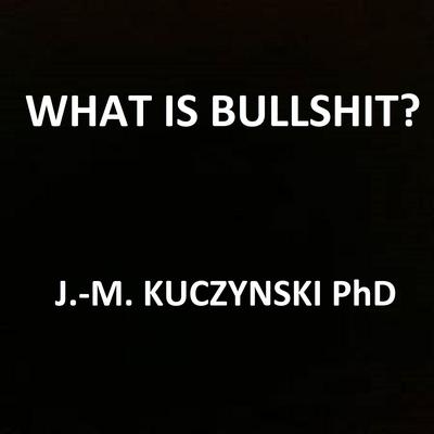 What Is Bullshit? Audiobook, by John-Michael Kuczynski