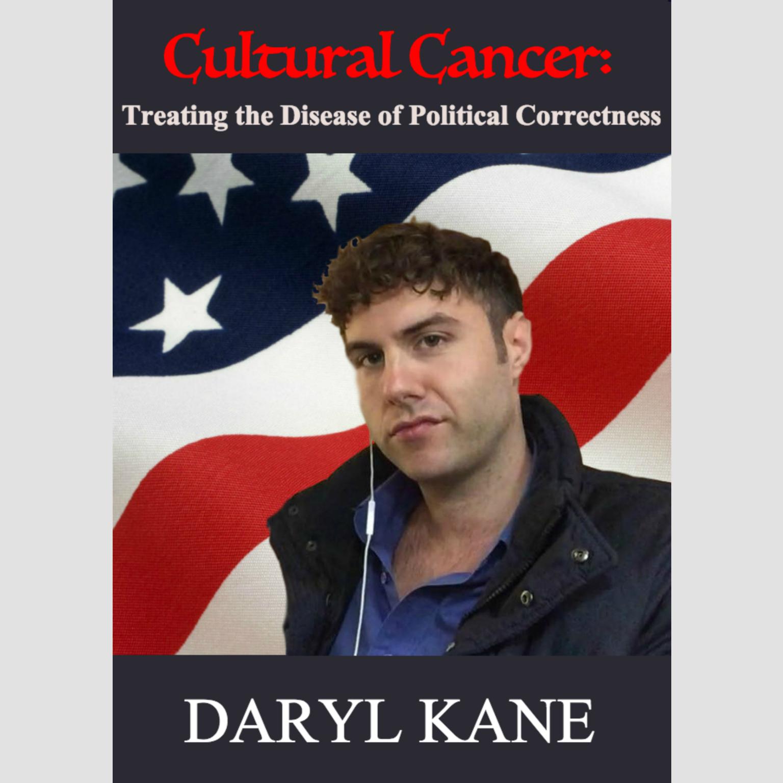 Cultural Cancer: Treating the Disease of Political Correctness Audiobook, by Daryl Kane