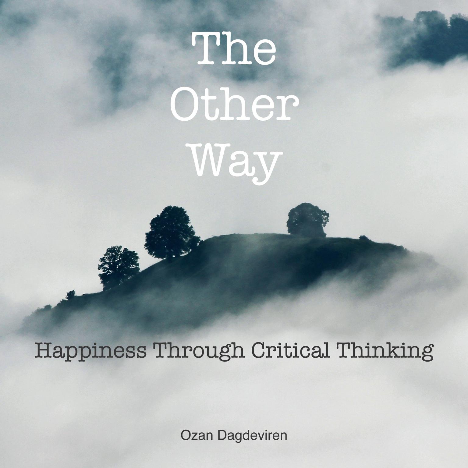 The Other Way (Abridged): Happiness through Critical Thinking Audiobook, by Ozan Dagdeviren