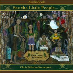 See the Little People…An Enchanting Adventure Audiobook, by Chris DiSano Davenport