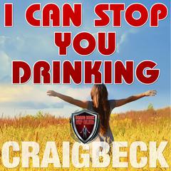 I Can Stop You Drinking: The Happy Sober Solution Audiobook, by Craig Beck