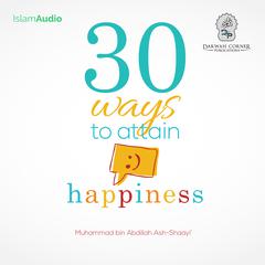 30 Ways To Attain Happiness Audiobook, by Muhammad bin Abdillah Ash-Shaayi'
