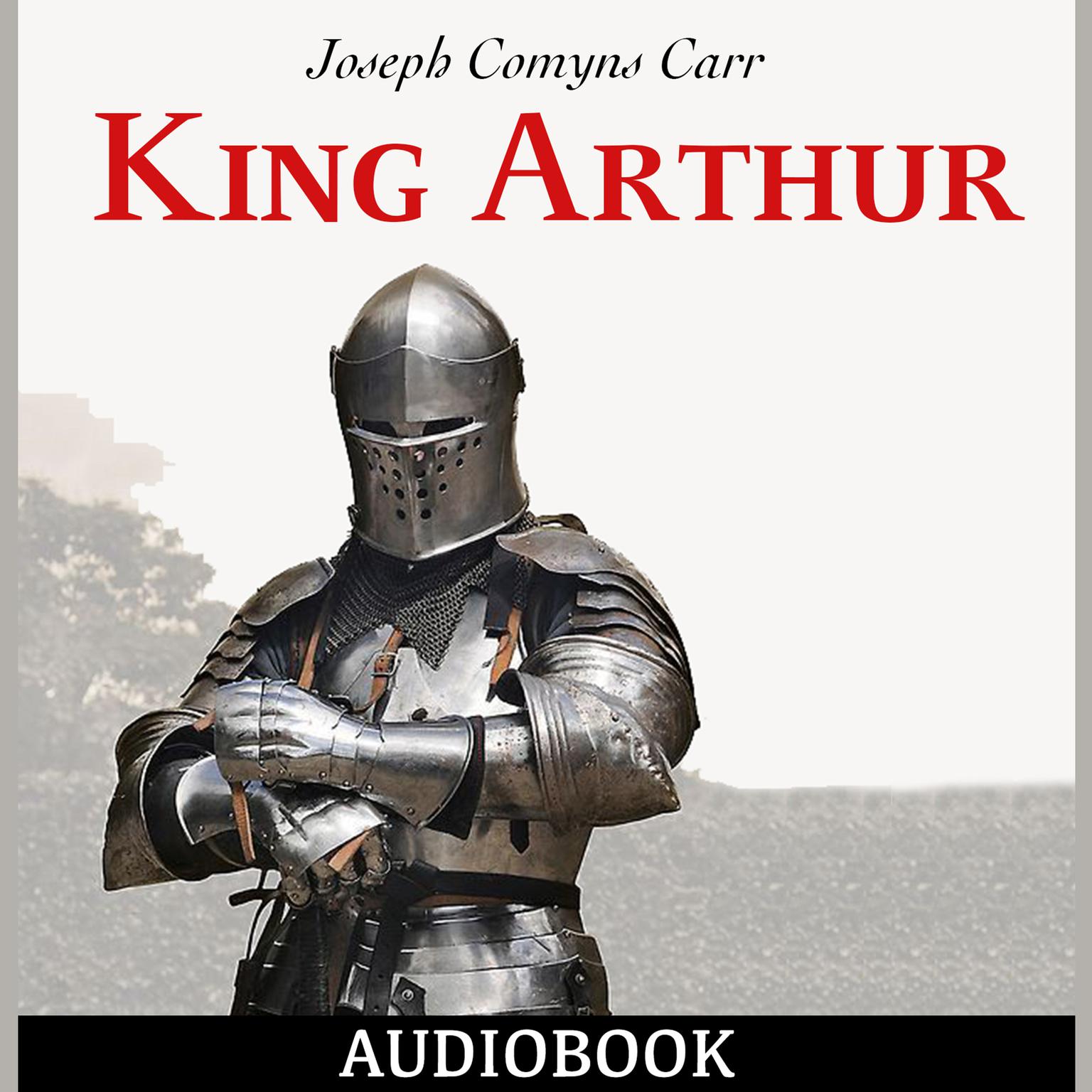King Arthur Audiobook, by Joseph Comyns Carr