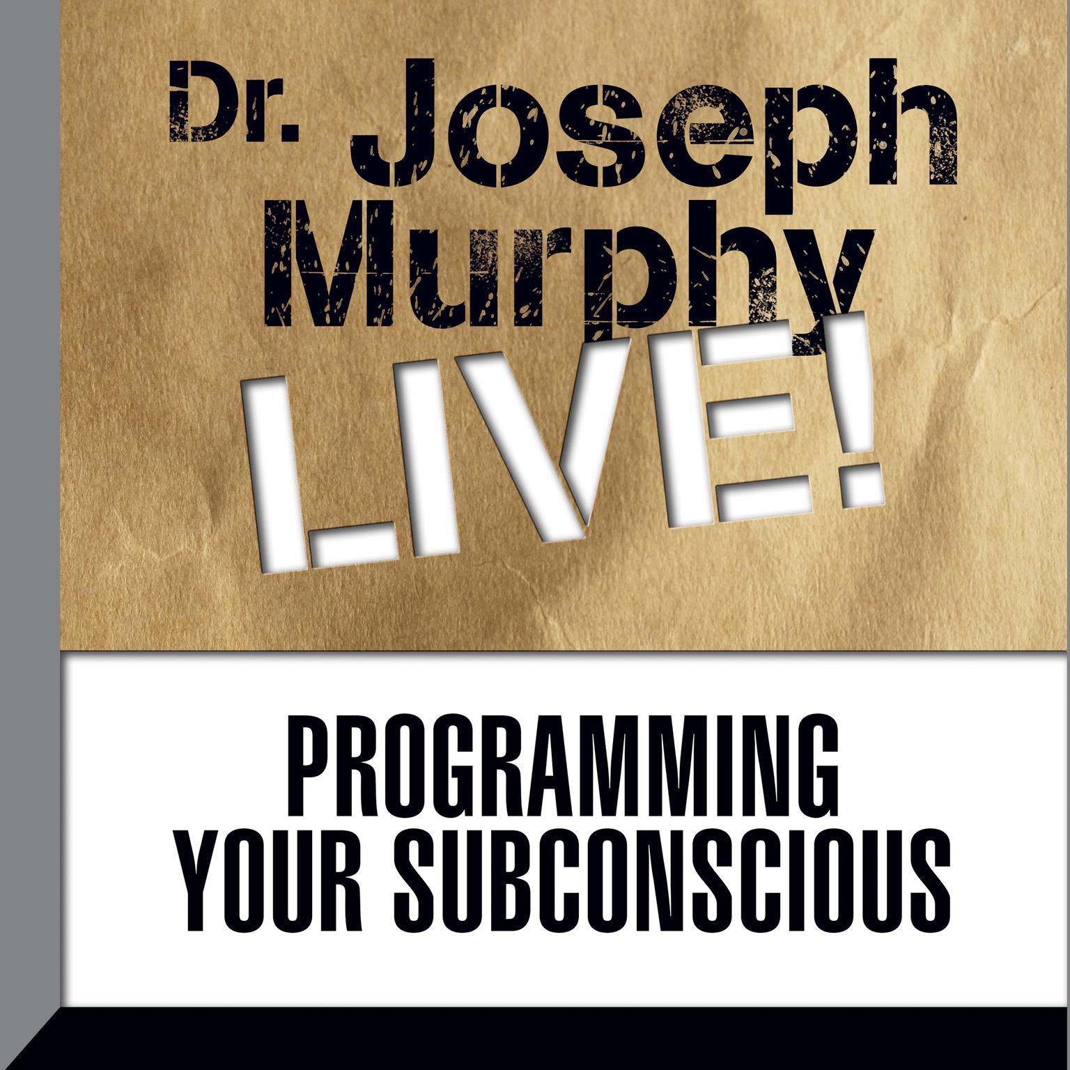 Programming Your Subconscious: Dr. Joseph Murphy LIVE! Audiobook, by Joseph Murphy