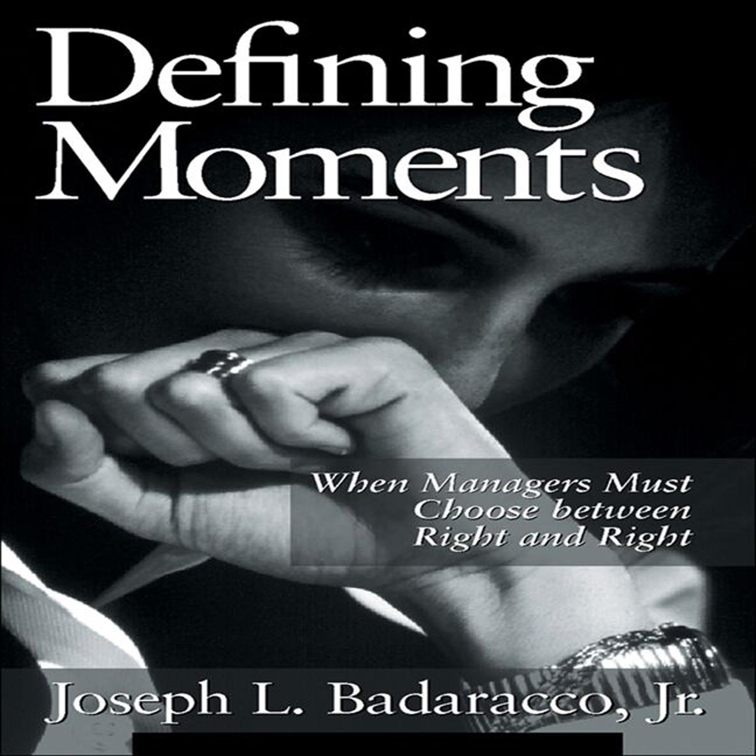 Defining Moments: When Managers Must Choose Between Right and Right Audiobook, by Joseph L. Badaracco
