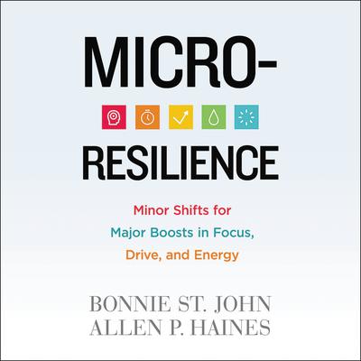 Micro-Resilience: Minor Shifts for Major Boosts in Focus, Drive, and Energy Audiobook, by Bonnie St. John