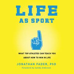 Life as Sport: What Top Athletes Can Teach You about How to Win in Life Audiobook, by Jonathan Fader