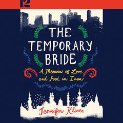 The Temporary Bride: A Memoir of Love and Food in Iran Audiobook, by Jennifer Klinec