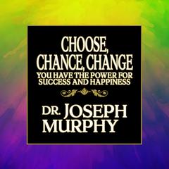 Choose, Chance, Change: You Have the Power for Success and Happiness Audiobook, by Joseph Murphy